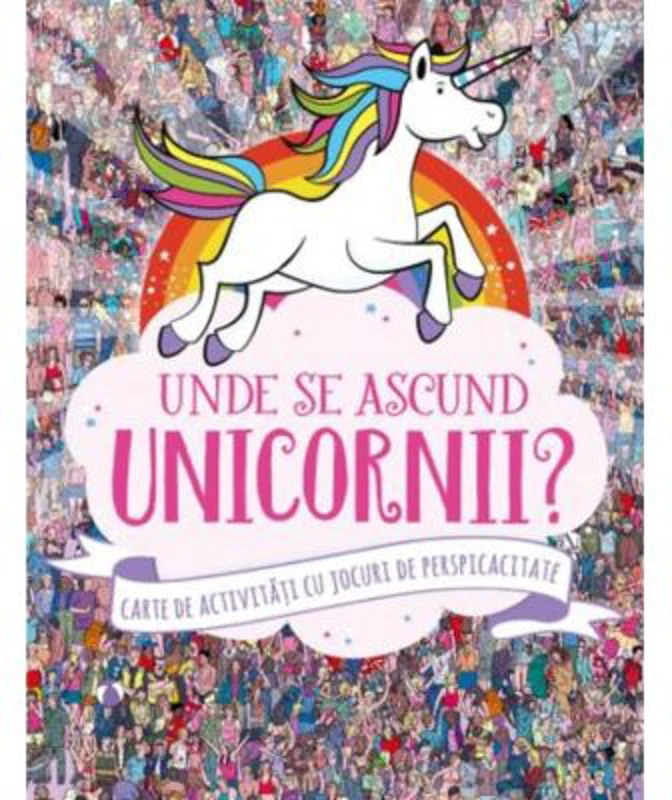 Unde se ascund unicornii? Carte de activitati cu jocuri de perspicacitate