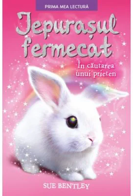 Iepurasul fermecat. In cautarea unui prieten. Prima mea lectura