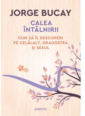 Calea intalnirii. Cum sa il descoperi pe celalalt, dragostea si sexul