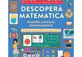 Educatia STEM. Descopera matematica. Numere, calcule, rationamente