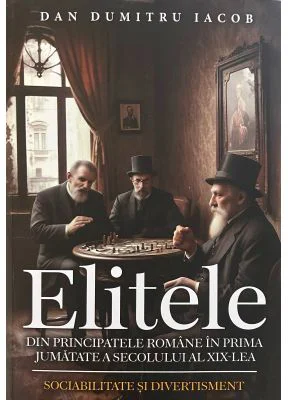 Elitele din Principatele Romane in prima jumatate a secolului al 19-lea. Sociabilitate si divertisment