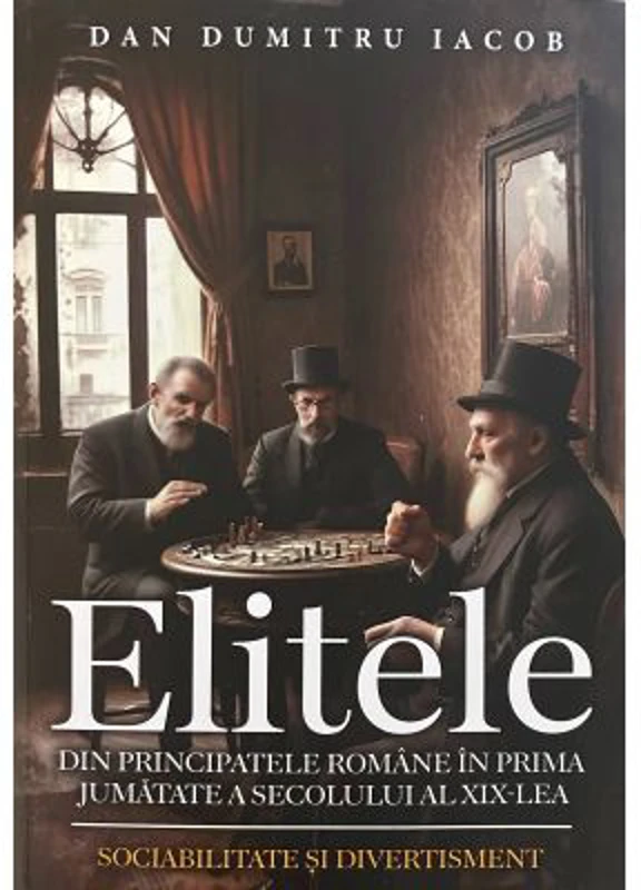 Elitele din Principatele Romane in prima jumatate a secolului al 19-lea. Sociabilitate si divertisment