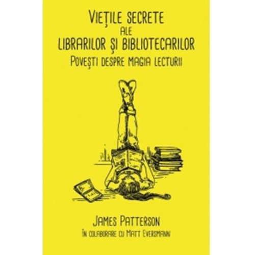 Vietile secrete ale librarilor si bibliotecarilor. Povesti despre magia lecturii