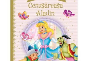Doua povesti incantatoare: Cenusareasa/Aladin