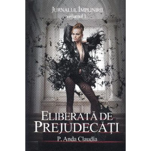 Jurnalul Implinirii volumul 1. Eliberata de prejudecati