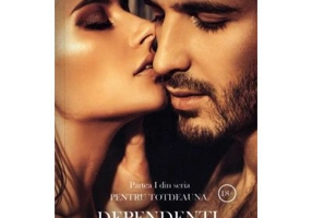 Dependenti de iubire. Partea I din seria Pentru totdeauna