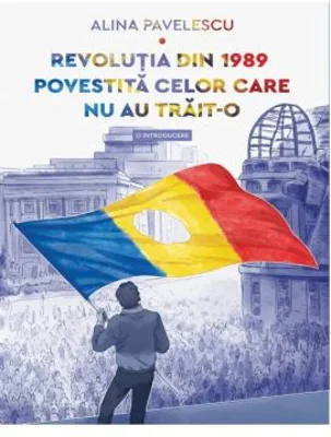 Revolutia din 1989 povestita celor care nu au trait-o. O introducere