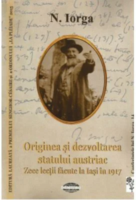 Originea si dezvoltarea statului austriac. Zece lectii facute la Iasi in 1917