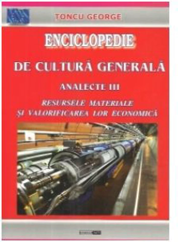 Enciclopedie de cultura generala. Analecte III. Resurse materiale si valorificarea lor economica