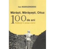 Marasti, Marasesti, Oituz 100 de ani. Reflectii in presa vremii