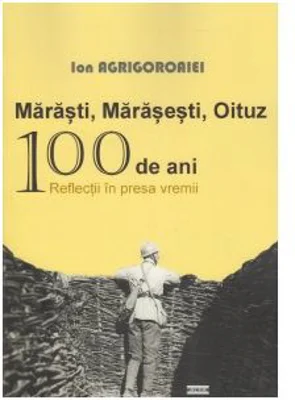 Marasti, Marasesti, Oituz 100 de ani. Reflectii in presa vremii