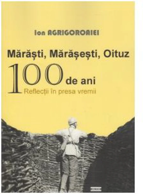 Marasti, Marasesti, Oituz 100 de ani. Reflectii in presa vremii