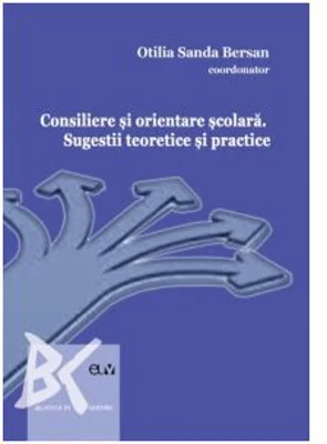 Consiliere si orientare scolara. Sugestii teoretice si practice