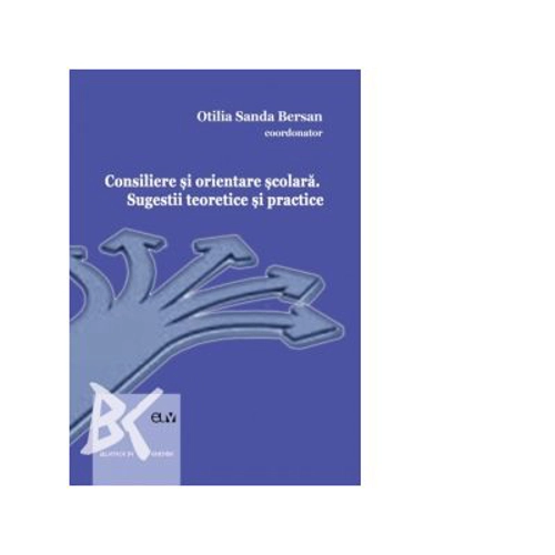 Consiliere si orientare scolara. Sugestii teoretice si practice