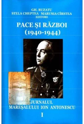 Pace si razboi (1940-1944). Jurnalul maresalului Ion Antonescu, vol. 1