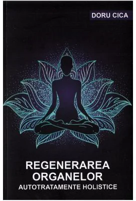 Regenerarea organelor. Autotratamente holistice