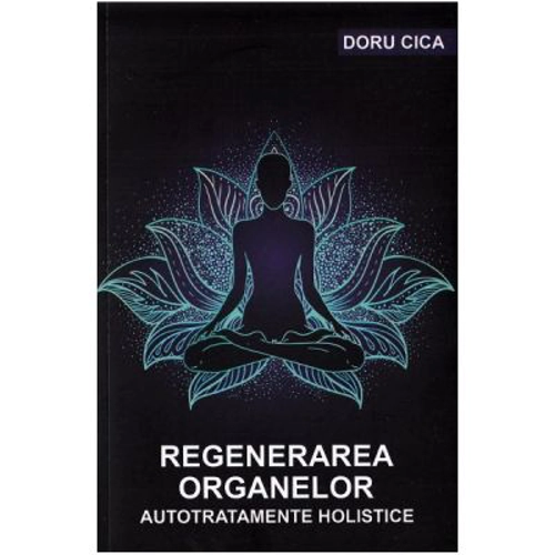 Regenerarea organelor. Autotratamente holistice