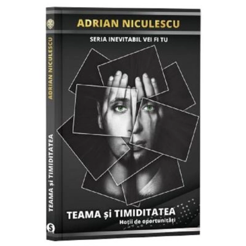 Teama si timiditatea. Seria inevitabil vei fi tu