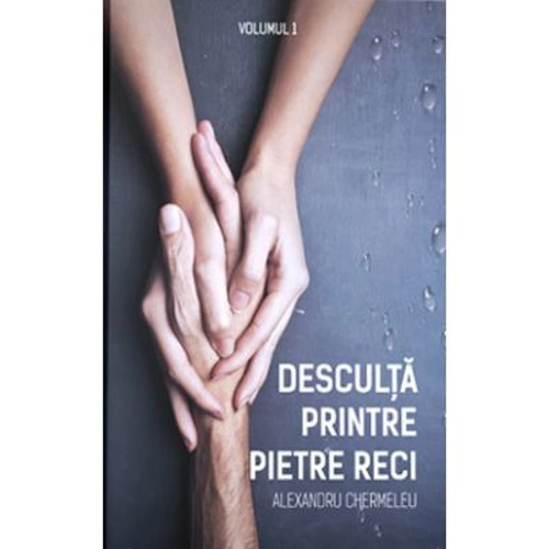 Desculta printre pietre reci. Volumul I