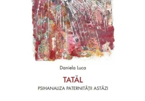 Tatal. Psihanaliza paternitatii astazi