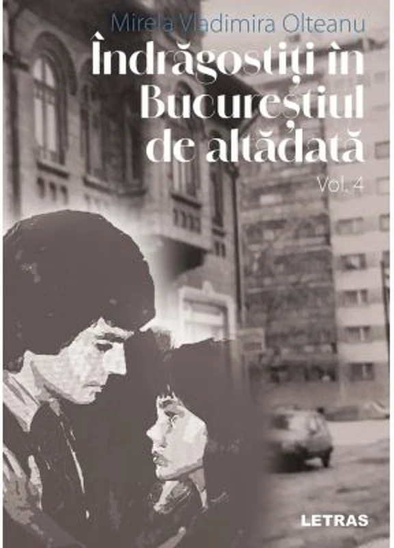 Indragostiti in Bucurestiul de altadata Vol. 4