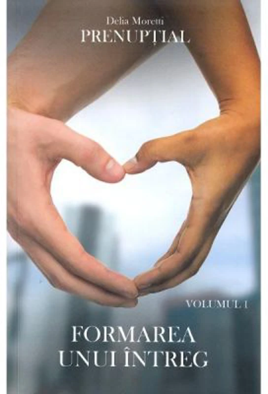 Prenuptial Volumul 1. Formarea unui intreg