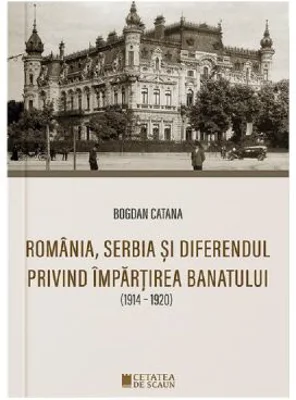 Romania, Serbia si diferendul privind impartirea Banatului