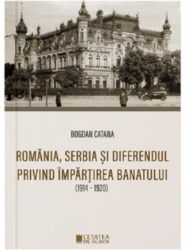 Romania, Serbia si diferendul privind impartirea Banatului