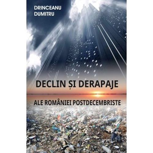 Declin si derapaje ale Romaniei postdecembriste