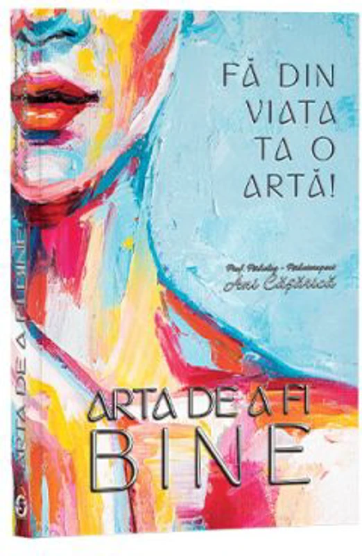 Fa din viata ta o arta! Arta de a fi bine