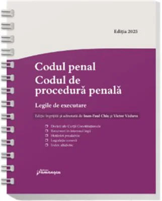 Codul penal. Codul de procedura penala. Legile de executare. Actualizat 8 ianuarie 2025 - Spiralat