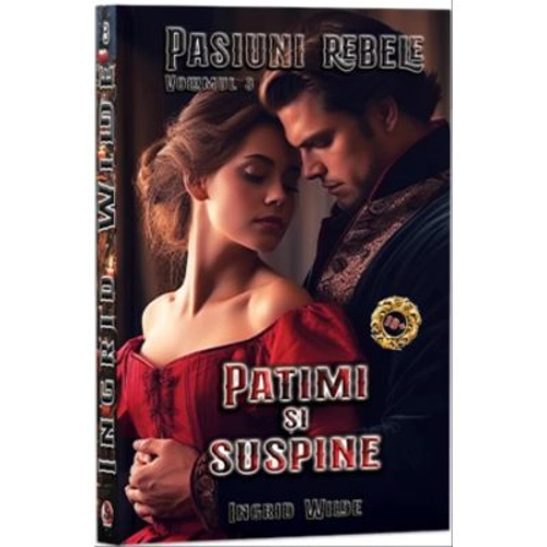 Pasiuni rebele, Vol. 3, Patimi si suspine