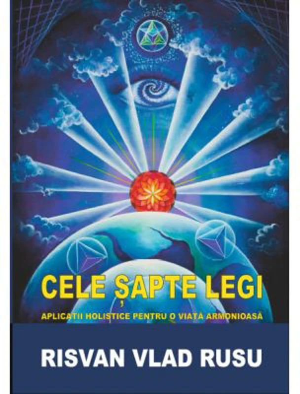 Cele sapte legi. Aaplicatii holistice pentru o viata armonioasa