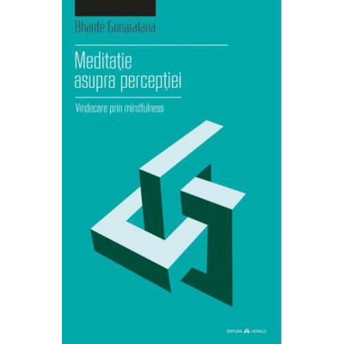 Meditatie asupra perceptiei. Vindecare prin mindfulness