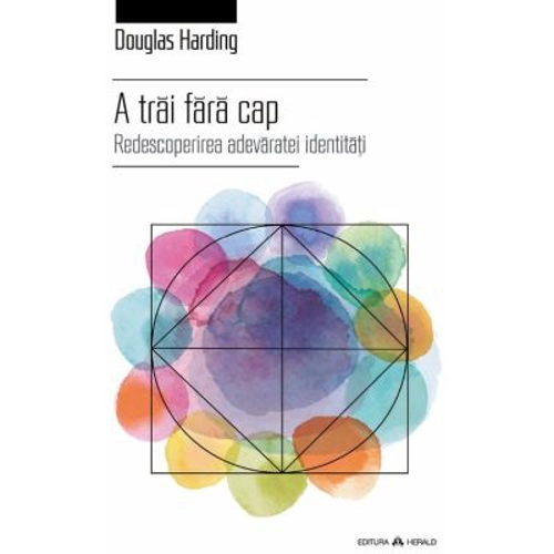A trai fara cap - Redescoperirea adevaratei identitati