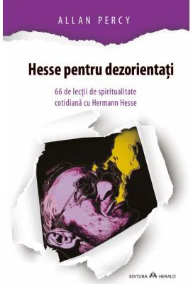 Hesse pentru dezorientati. 66 lectii de spiritualitate cotidiana cu Hermann Hesse