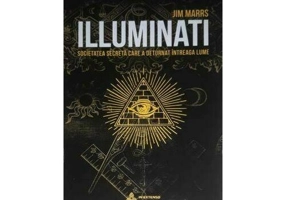 ILLUMINATI. Societatea secreta care a deturnat intreaga lume