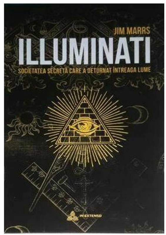 ILLUMINATI. Societatea secreta care a deturnat intreaga lume