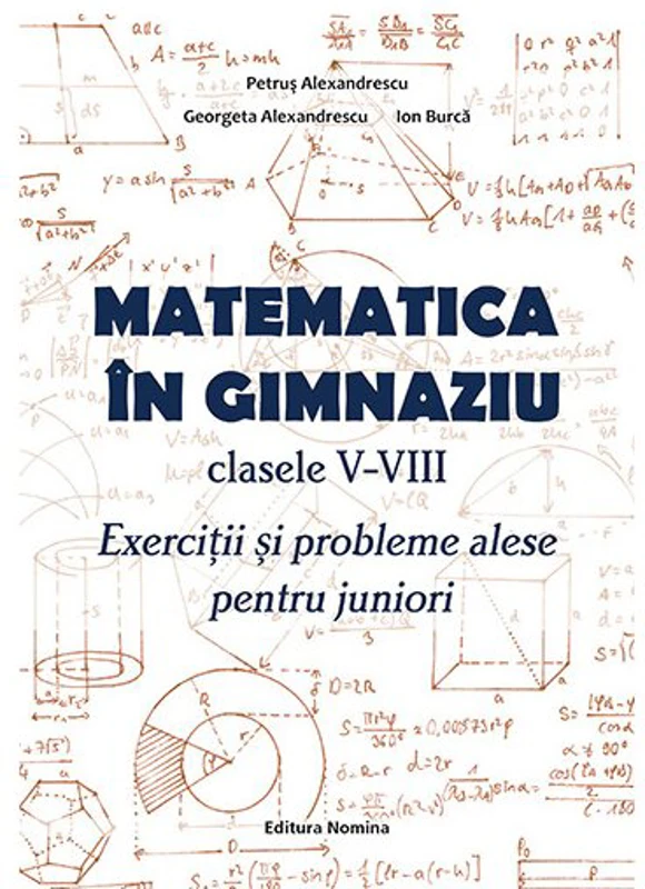 Matematica in gimnaziu – clasele V-VIII. Exercitii si probleme alese pentru juniori