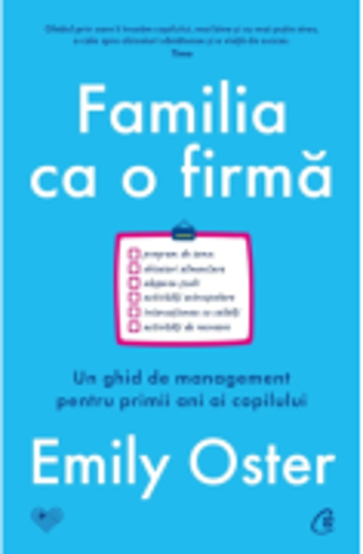 Familia ca o firma. Un ghid de management pentru primii ani ai copilului - Emily Oster