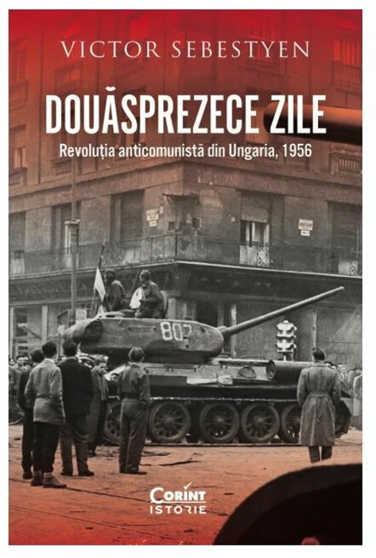 Douasprezece zile. Revolutia anticomunista din Ungaria, 1956