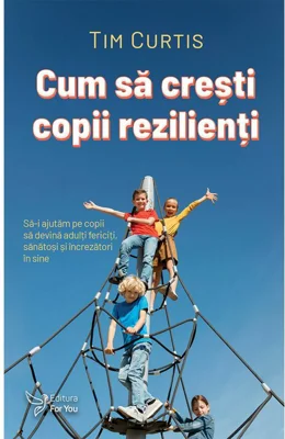 Cum sa cresti copii rezilienti
