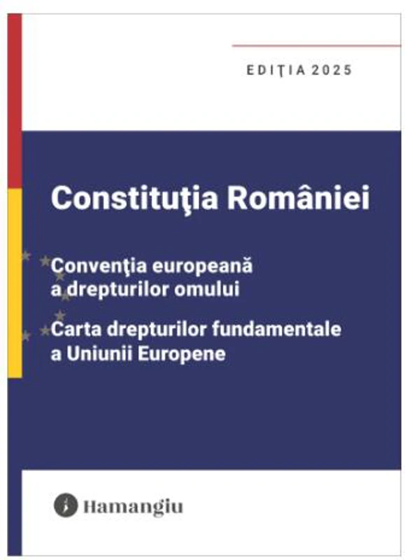 Constituția României, Convenția europeană a drepturilor omului, Carta drepturilor fundamentale a Uniunii Europene - Paperback brosat - *** - Hamangiu