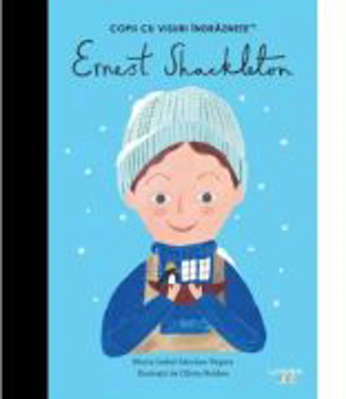 Ernest Shackleton. Volumul 51. Copii cu visuri indraznete - Maria Isabel Sanchez Vegara