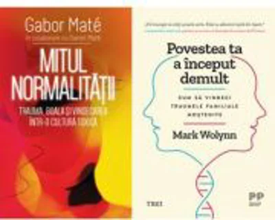 Pachet Mitul Normalitatii si Povestea ta a inceput demult - Gabor Mate, Mark Wolynn