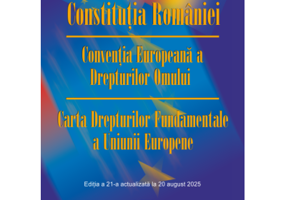 Constitutia Romaniei. Conventia Europeana a Drepturilor Omului. Carta Drepturilor Fundamentale a Uniunii Europene