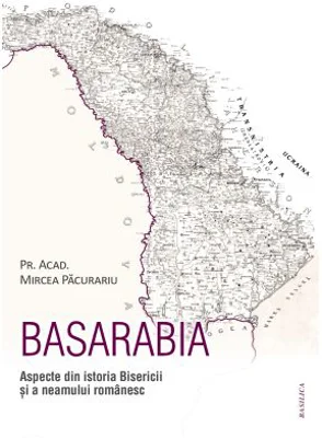 Basarabia. Aspecte din istoria Bisericii si a neamului romanesc - Mircea Pacurariu