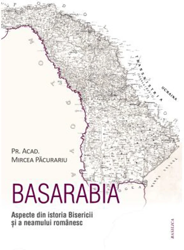 Basarabia. Aspecte din istoria Bisericii si a neamului romanesc - Mircea Pacurariu