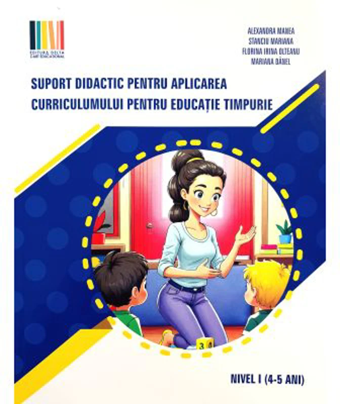 Suport didactic pentru aplicarea curriculumului pentru educatia timpurie. pentru set 3 carti Nivel 1, 4-5 ani - Alexandra Manea