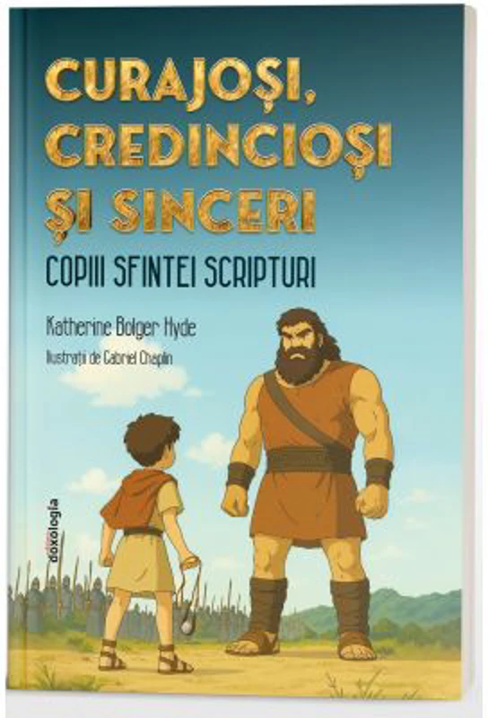 Curajosi, credinciosi si sinceri - copiii Sfintei Scripturi - Katherine Bolger Hyde